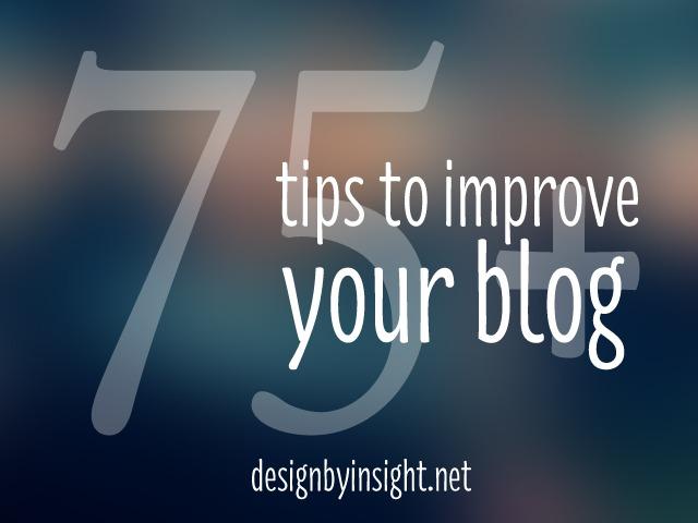 75+ tips to improve your blog - design by insight