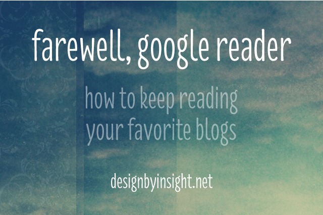 farewell, google reader: how to keep reading your favorite blogs - design by insight