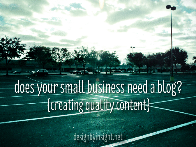 does your small business need a blog? {creating quality content}