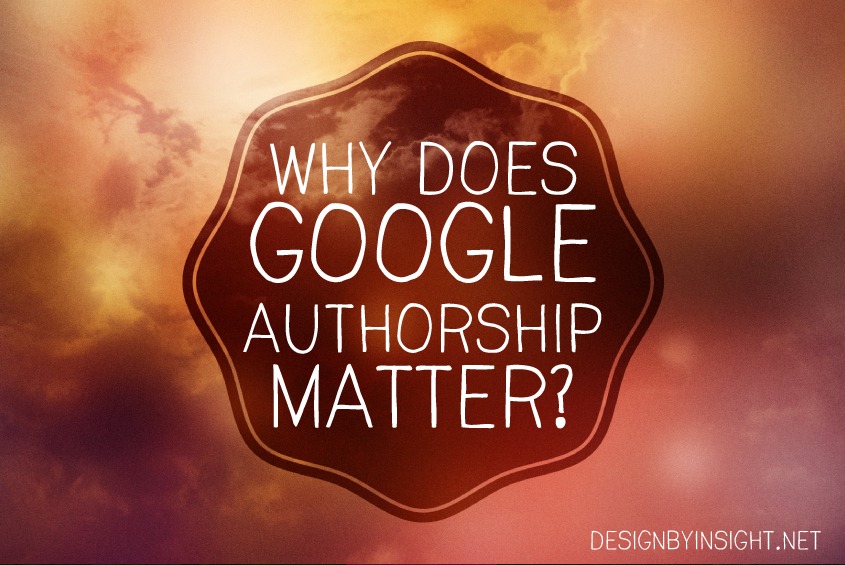 why does google authorship matter? - designbyinsight.net