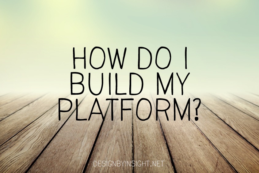 how do I build my platform? - design by insight
