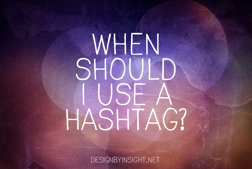 when should I use a hashtag? - design by insight