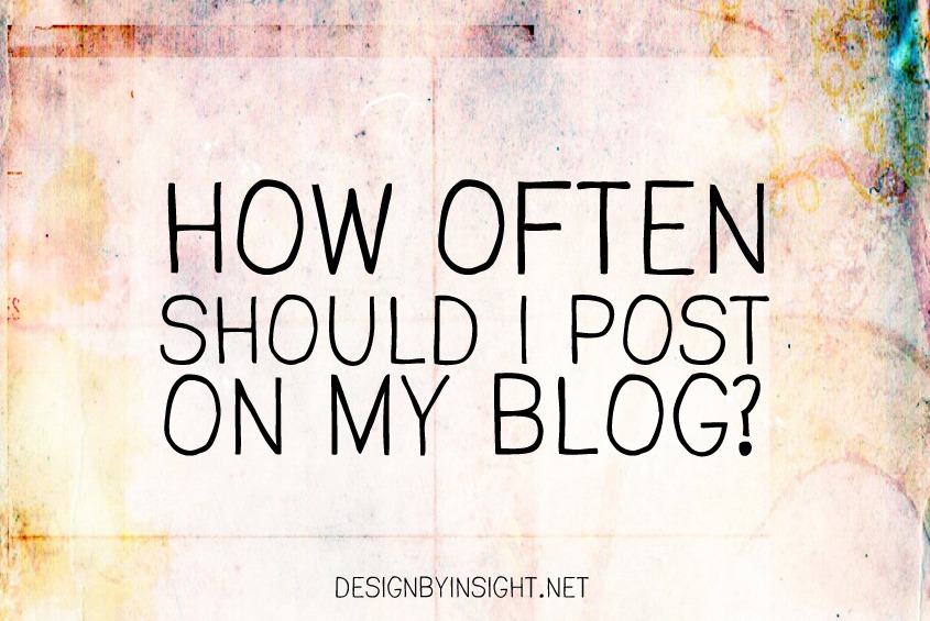 how often should I post on my blog? - design by insight