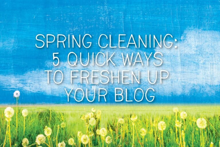 spring cleaning: 5 quick ways to freshen up your blog