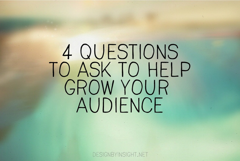 4 questions to ask to help grow your audience