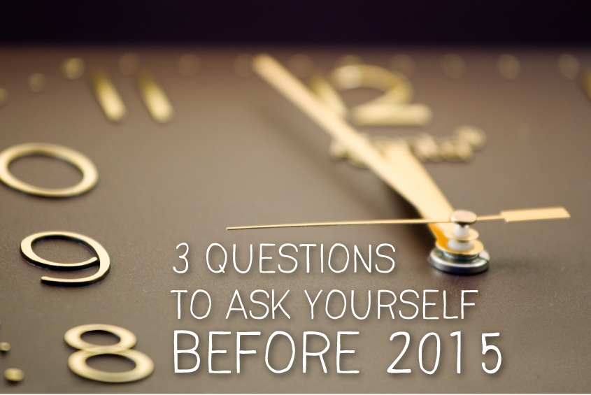 3 questions to ask yourself before 2015