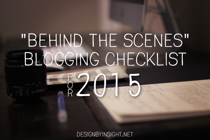 behind the scenes blogging checklist for 2015 - designbyinsight.net