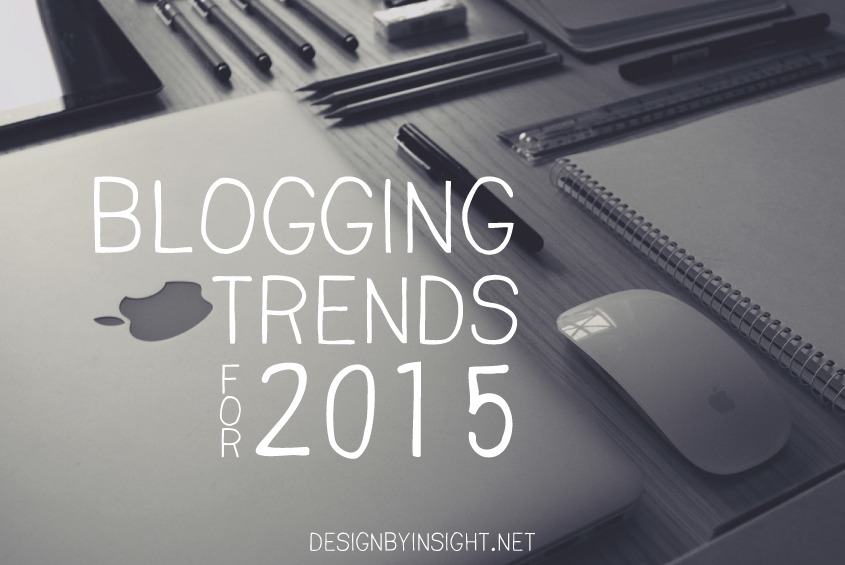 blogging trends for 2015 - designbyinsight.net