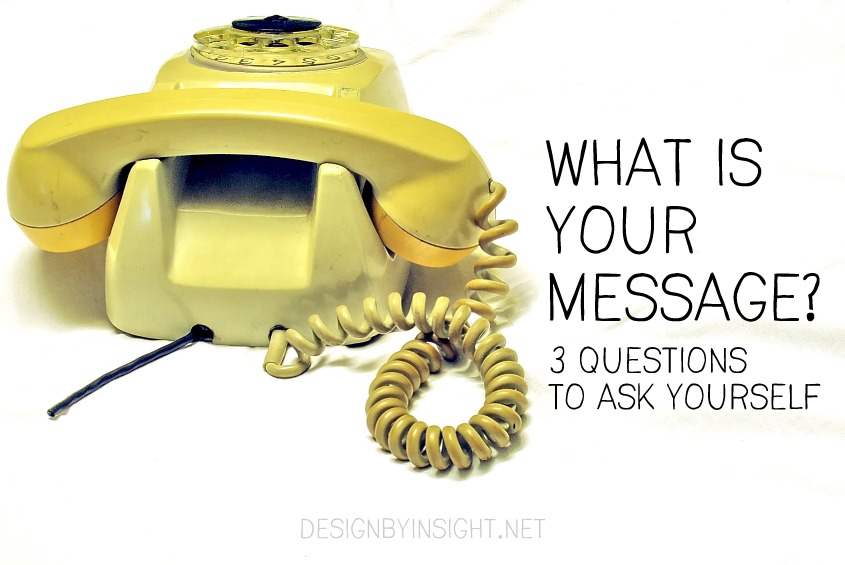 what is your message? 3 questions to ask yourself